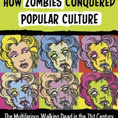 PDF_ How Zombies Conquered Popular Culture: The Multifarious Walking Dead in the