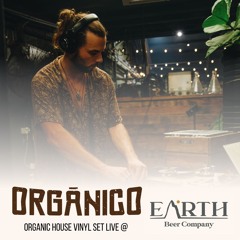 Organico Live @ Earth Beer Company [Downtempo/Organic House Vinyl Set]