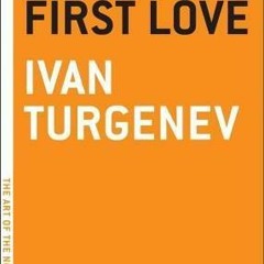 (DOWNLOAD FULL)! First Love by Ivan Turgenev