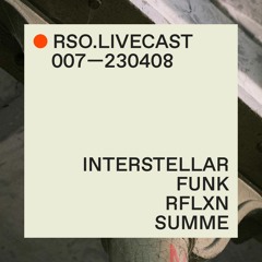 Interstellar Funk @ RFLXN — RSO.LIVECAST 007—230408
