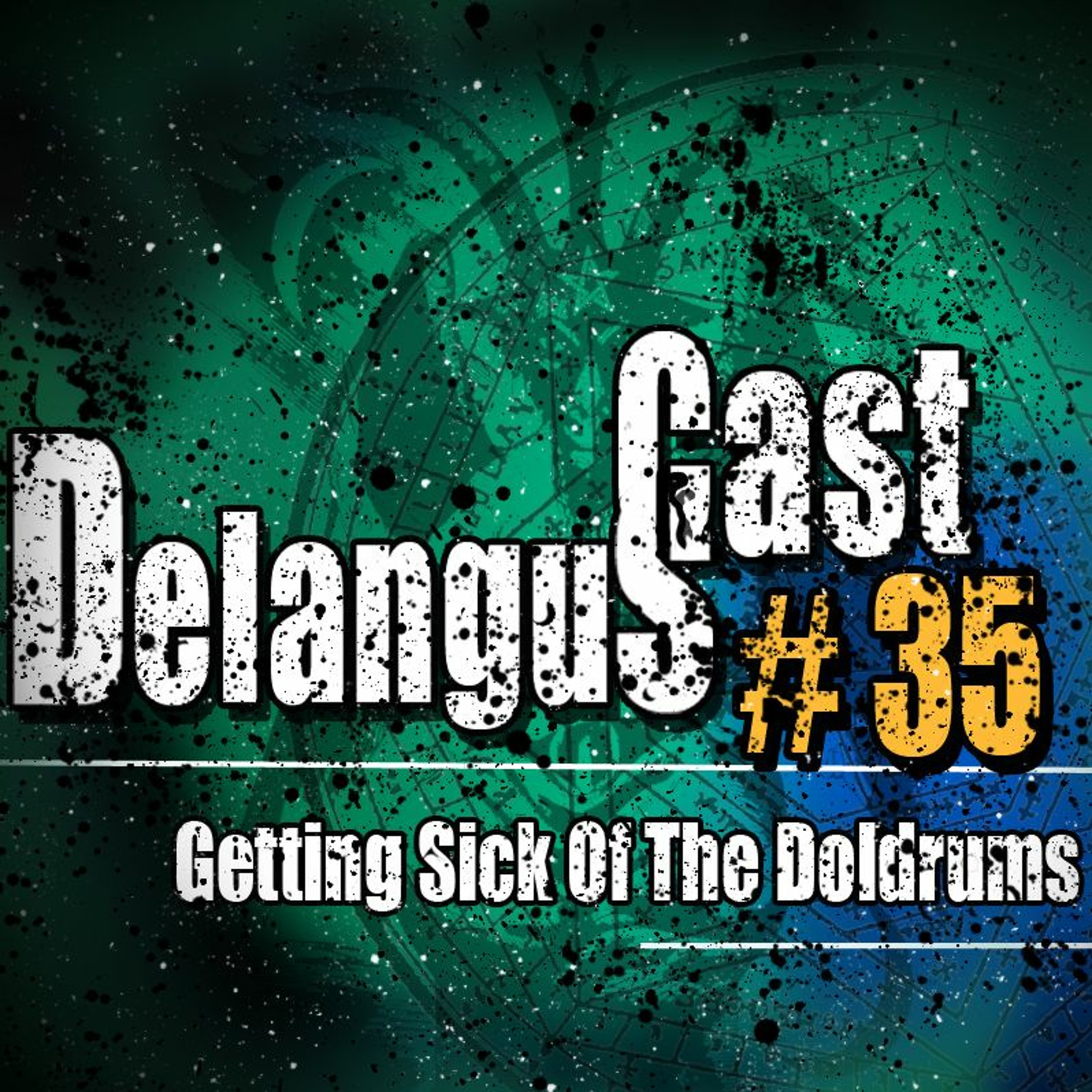 DelangusCast 35: Getting Sick Of The Doldrums episode artwork