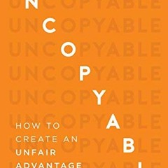 [VIEW] [PDF EBOOK EPUB KINDLE] Uncopyable: How to Create an Unfair Advantage Over You