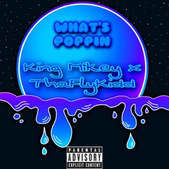 Whats Poppin- King Mikey X ThaFlyKidd