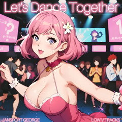 Let's Dance Together (Ft. LOW V TRACKS)