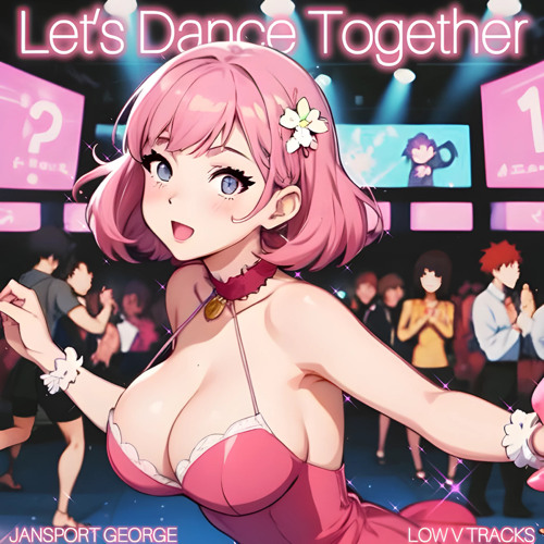Let's Dance Together (Ft. LOW V TRACKS)