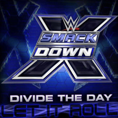 WWE SMACKDOWN -Let It Roll By Divide the day