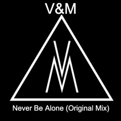 V&M - Never Be Alone (Original Mix)