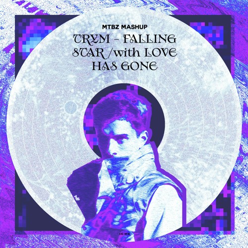 TRYM - Falling Star /with Love Has Gone (mtbz Sped Up Mashup)