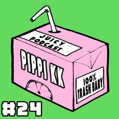 Juicy Podcast #24: Pippi KK