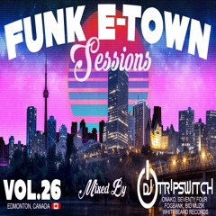 Funk E - Town Sessions V.26 - Dj Tripswitch (Onako, Fogbank, Bid Muzik)[Edmonton, Canada]