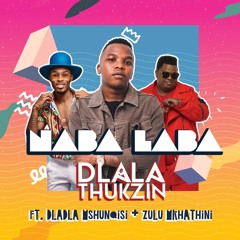 Dlala Thukzin Feat Dladla Mshunqisi & Zulu Mkhathini - Naba Laba