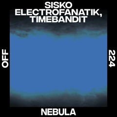 Sisko Electrofanatik, Timebandit - Nebula (Original Mix) [OFF Recordings]