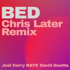 Joel Corry, RAYE & David Guetta - BED (Chris Later Remix)