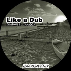 Like A Dub - Pharpheonix