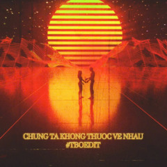 Chúng Ta Không Thuộc Về Nhau 80's - TBOEDIT