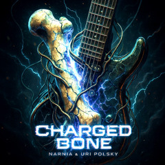 Charged Bone - NARNIA & URI POLSKY