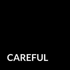 Careful