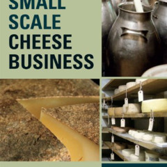 [GET] EBOOK 💛 The Small-Scale Cheese Business: The Complete Guide to Running a Succe