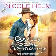 [GET] KINDLE 📂 Cowboy SEAL Homecoming (Navy SEAL Cowboys, 1) by Nicole Helm,Romy Nor