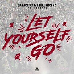 Galactixx & Frequencerz ft. Sabacca - Let Yourself Go (OUT NOW)