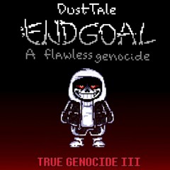 Dusttale Endgoal A Flawless Genocide OST Phase 1  True Genocide III
