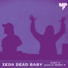 Zeds Dead Baby, Pt. III [Mixed by Marty P]