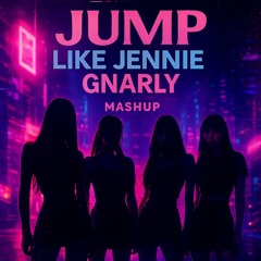 JUMP X LIKE JENNIE X GNARLY - BLACKPINK,JENNIE,KATSEYE (Kenneth.asc Mashup)