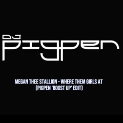 Megan The Stallion - Where Them Girls At (Pigpen 'Boost Up' Edit) Dirty