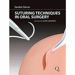 VIEW EPUB 🖍️ Suturing Techniques in Oral Surgery by  Sandro Siervo,Luisa Lorenzini,L