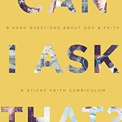 READ [KINDLE PDF EBOOK EPUB] Can I Ask That?: 8 Hard Questions about God & Faith [Sti