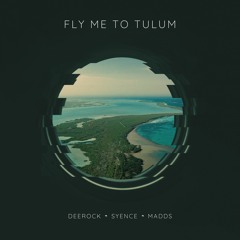 Fly Me To Tulum w/ Syence & MADDS