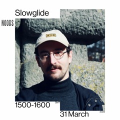 Slowglide - Noods Radio - 31/03/22