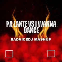 Pa Lante Vs I Wanna Dance (BadviceDj Mashup)