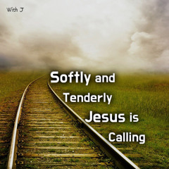 Softly And Tenderly Jesus Is Calling