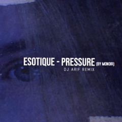 Esotique - Pressure (DJ Arif Remix)