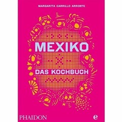free Mexiko-Das Kochbuch: Die Bibel der mexikanischen Küche