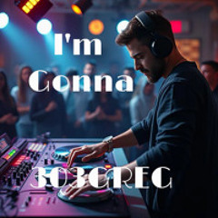 I'm Gonna