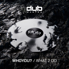 WHOYOU? - WHAT 2 DO (FREE DOWNLOAD)
