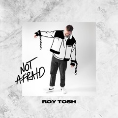 Roy Tosh - Not Afraid