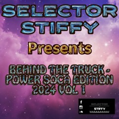 SELECTOR STIFFY ENTERTAINMENT PRESENTS - BEHIND D TRUCK - POWER SOCA 2024 EDITION VOL 1