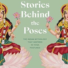 [View] [PDF EBOOK EPUB KINDLE] The Stories Behind the Poses: The Indian mythology tha