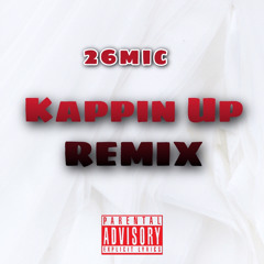 26 Mic - Kappin Up Remix