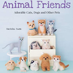 free KINDLE ✉️ Cute Needle Felted Animal Friends: Adorable Cats, Dogs and Other Pets