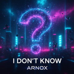 Arnox - I Don´t Know (FREE DOWNLOAD)