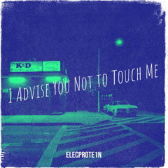 I Advise You Not To Touch Me