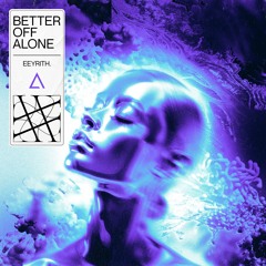 eeyrith. - Better Off Alone [FREE DOWNLOAD] Supported by Nicky Romero!