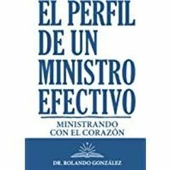 [PDF][Download] El Perfil De Un Ministro Efectivo: Ministrando Con El Corazon (Spanish Edition)