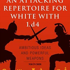 VIEW EPUB 📋 An Attacking Repertoire for White with 1.d4: Ambitious Ideas and Powerfu