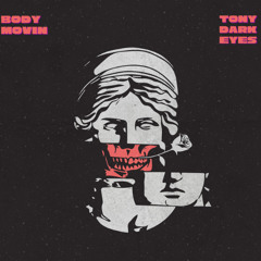 Tony Dark Eyes - Body Movin