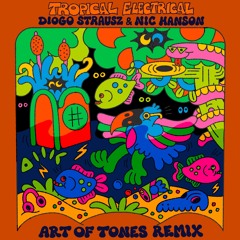Diogo Strausz & Nic Hanson - Tropical Electrical (Art of Tones Remix)